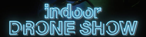 indoor DRONE SHOW